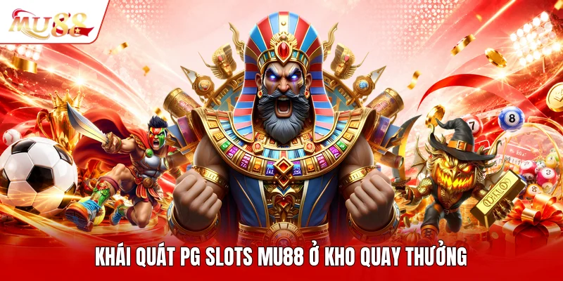 Khái quát pg slots MU88 ở kho quay thưởng