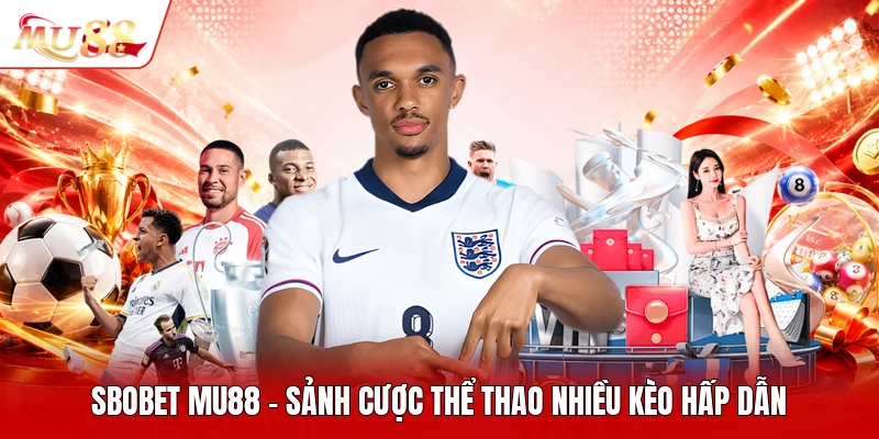 Sbobet MU88 - Sảnh Cược Thể Thao Nhiều Kèo Hấp Dẫn